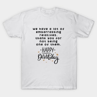 Happy Birthday Cousin, Embarrassing Relatives for Sister, Brother T-Shirt